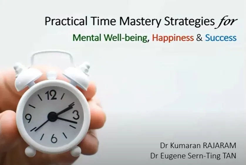 Webinar title slide: Practical Time Mastery Strategies for Mental Well-being, Happiness and Success, by Dr Kumaran Rajaram and Dr Eugene Sern-Ting Tan